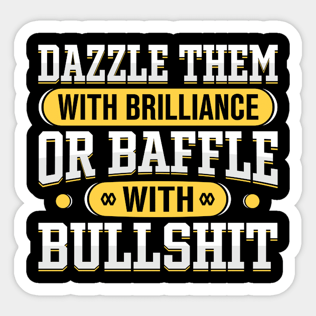 Dazzle them with Brilliance or Baffle with Bullshit Sticker by TheDesignDepot